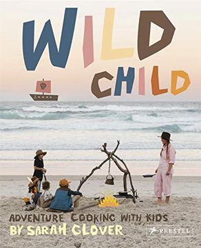 portada Wild Child: Adventure Cooking With Kids (en Inglés)