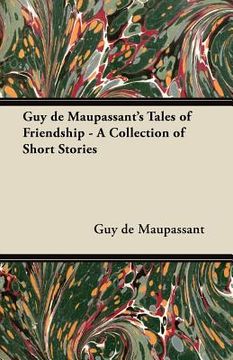 portada guy de maupassant's tales of friendship - a collection of short stories (en Inglés)
