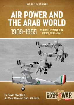 portada Air Power and the Arab World, 1909-1955: Volume 5 - World in Crisis, 1936-1941 (Middle East@War) (en Inglés)