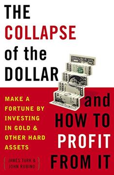 portada The Collapse of the Dollar and how to Profit From it: Make a Fortune by Investing in Gold and Other Hard Assets (en Inglés)