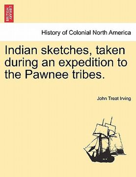 portada indian sketches, taken during an expedition to the pawnee tribes. (en Inglés)
