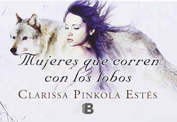 Libro Mujeres Que Corren Con Los Lobos De Clarissa Pinkola Estés -  Buscalibre