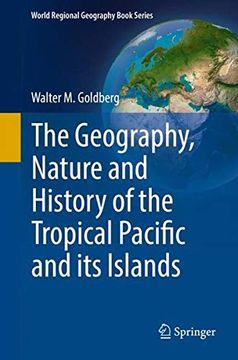 portada The Geography, Nature and History of the Tropical Pacific and its Islands (World Regional Geography Book Series) (en Inglés)