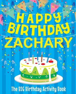 portada Happy Birthday Zachary - The Big Birthday Activity Book: (Personalized Children's Activity Book) (en Inglés)