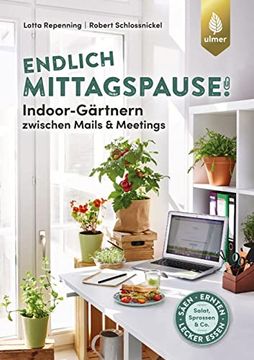 portada Endlich Mittagspause! Indoor-Gärtnern Zwischen Mails und Meetings mit Pflücksalat, Sprossen & Co. Säen, Ernten, Lecker Essen (en Alemán)