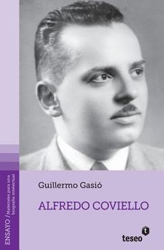 portada Alfredo Coviello: Su tiempo. Sus circunstancias. Apuntes para una biografía intelectual. Textos. Fuentes. Ensayos. Materiales sobre su v