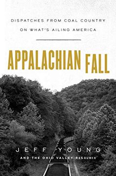 portada Appalachian Fall: Dispatches From Coal Country on What'S Ailing America (en Inglés)