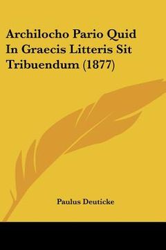 portada Archilocho Pario Quid In Graecis Litteris Sit Tribuendum (1877) (en Latin)