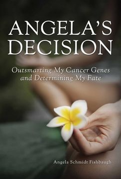 portada Angela's Decision: Outsmarting My Cancer Genes and Determining My Fate