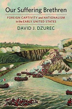 portada Our Suffering Brethren: Foreign Captivity and Nationalism in the Early United States 