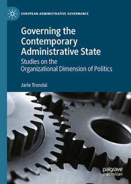 portada Governing the Contemporary Administrative State: Studies on the Organizational Dimension of Politics