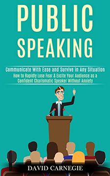 portada Public Speaking: How to Rapidly Lose Fear & Excite Your Audience as a Confident Charismatic Speaker Without Anxiety (Communicate With Ease and Survive in any Situation) (in English)