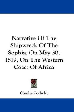 portada narrative of the shipwreck of the sophia, on may 30, 1819, on the western coast of africa
