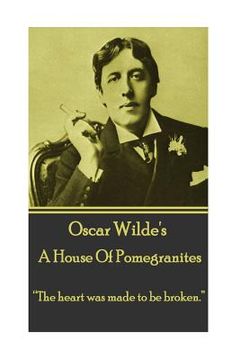 portada Oscar Wilde - A House Of Pomegrantes: "The heart was made to be broken."