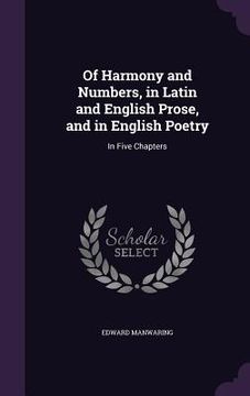 portada Of Harmony and Numbers, in Latin and English Prose, and in English Poetry: In Five Chapters (en Inglés)