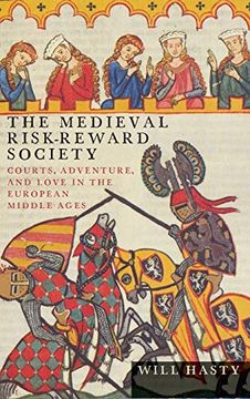 portada The Medieval Risk-Reward Society: Courts, Adventure, and Love in the European Middle Ages (Interventions: New Studies Medieval Cult) (in English)