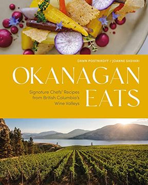 portada Okanagan Eats: Signature Chefs' Recipes from British Columbia's Wine Valleys (en Inglés)