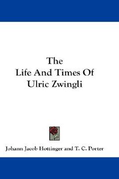 portada the life and times of ulric zwingli (en Inglés)