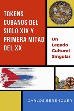 portada Tokens Cubanos del Siglo XIX Y Primera Mitad del XX: (B&W) Un legado Cultural Singular
