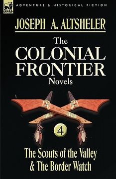 portada the colonial frontier novels: 4-the scouts of the valley & the border watch (en Inglés)