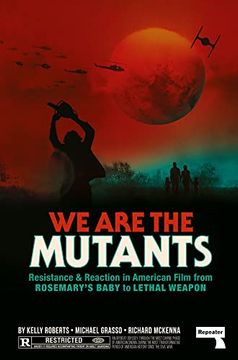 portada We are the Mutants: Resistance and Reaction in American Film From Rosemary’S Baby to Lethal Weapon (en Inglés)