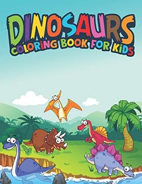 portada Dinosaurs Coloring Book for Kids: Fantastic Dinosaur Coloring Kids Book With 50 Diplodocus, Tyrannosaurus, Apatosaurus, Mosasaur, Protoceratops,. Boys, Girls Cartoon Dinosaur Colouring Book 