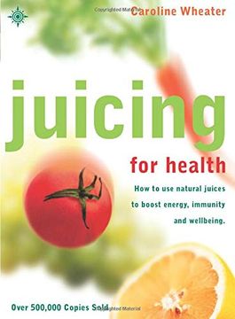 portada Juicing for Health: How to Use Natural Juices to Boost Energy, Immunity and Wellbeing (en Inglés)
