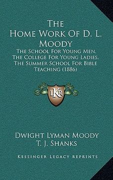 portada the home work of d. l. moody: the school for young men, the college for young ladies, the summer school for bible teaching (1886)