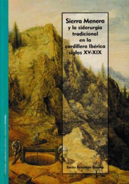 portada Sierra Menera y la Siderurgia Tradicional en la Cordillera Iberica: Siglos Xv-Xix (in Spanish)