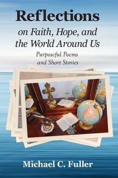 portada Reflections on Faith, Hope, and the World Around Us: Purposeful Poems and Short Stories (in English)