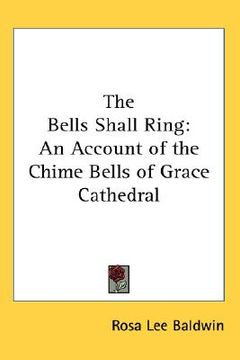 portada the bells shall ring: an account of the chime bells of grace cathedral (en Inglés)
