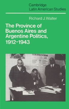 portada The Province of Buenos Aires and Argentine Politics, 1912 1943 (Cambridge Latin American Studies) (en Inglés)