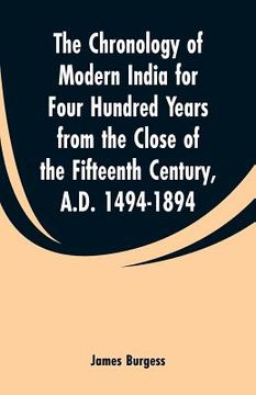portada The Chronology of Modern India for Four Hundred Years from the Close of the Fifteenth Century, A.D. 1494-1894