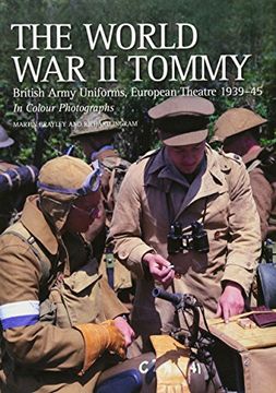 portada The World War II Tommy: British Army Uniforms, European Theatre 1939-45 in Colour Photographs (en Inglés)