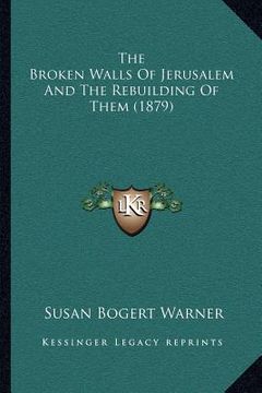 portada the broken walls of jerusalem and the rebuilding of them (1879) (in English)