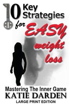 portada 10 Key Strategies for EASY Weight Loss: Mastering the Inner Game - Large Print (en Inglés)