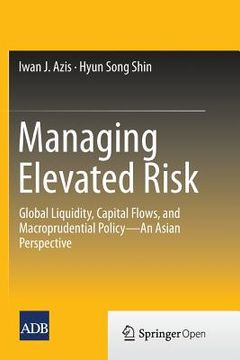 portada Managing Elevated Risk: Global Liquidity, Capital Flows, and Macroprudential Policy--An Asian Perspective (en Inglés)