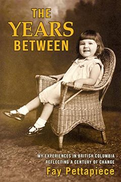 portada The Years Between: My Experiences in British Columbia Reflecting a Century of Change (in English)