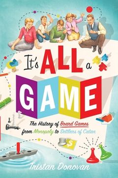 portada It's All a Game: The History of Board Games from Monopoly to Settlers of Catan (in English)