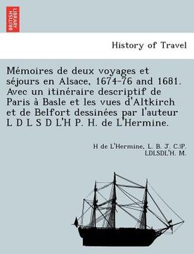 portada Mémoires de deux voyages et séjours en Alsace, 1674-76 and 1681. Avec un itinéraire descriptif de Paris à Basle et les vues d' (en Francés)