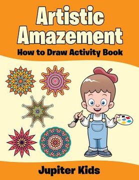 portada Artistic Amazement: How to Draw Activity Book (en Inglés)