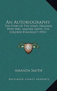 portada an autobiography: the story of the lord's dealings with mrs. amanda smith, the colored evangelist (1921) (en Inglés)