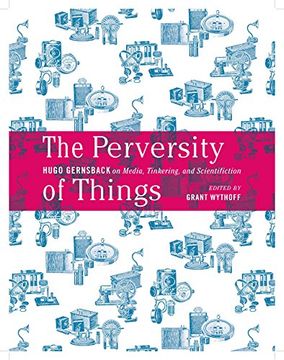 portada The Perversity of Things: Hugo Gernsback on Media, Tinkering, and Scientifiction Volume 52 (en Inglés)
