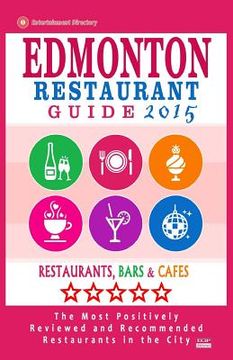 portada Edmonton Restaurant Guide 2015: Best Rated Restaurants in Edmonton, Canada - 500 restaurants, bars and cafés recommended for visitors, 2015. (in English)