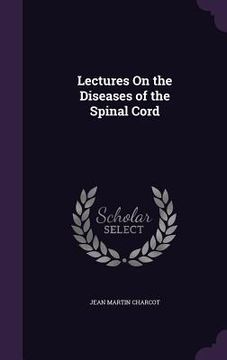 portada Lectures On the Diseases of the Spinal Cord (en Inglés)
