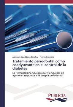 portada Tratamiento periodontal como coadyuvante en el control de la diabetes: La Hemoglobina Glucosilada y la Glucosa en ayuno en respuesta a la terapia periodontal (Spanish Edition)