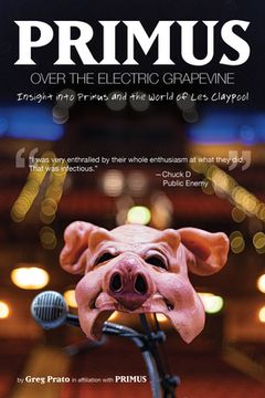 portada Primus, Over the Electric Grapevine: Insight Into Primus and the World of les Claypool (en Inglés)