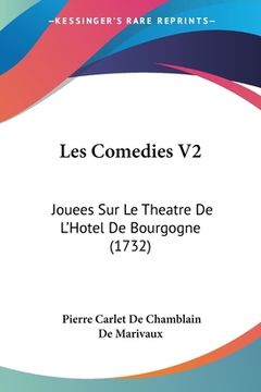 portada Les Comedies V2: Jouees Sur Le Theatre De L'Hotel De Bourgogne (1732) (en Francés)
