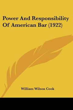 portada power and responsibility of american bar (1922) (en Inglés)