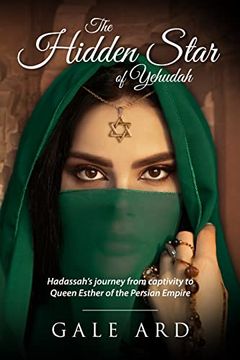 portada The Hidden Star of Yehudah: Hadassah'S Journey From Captivity to Queen Esther of the Persian Empire (en Inglés)